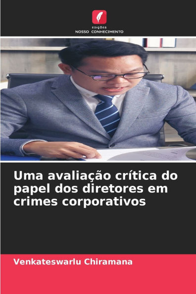 Uma avaliaÃ¯Â¿Â½Ã¯Â¿Â½o crÃ¯Â¿Â½tica do papel dos diretores em crimes corporativos
