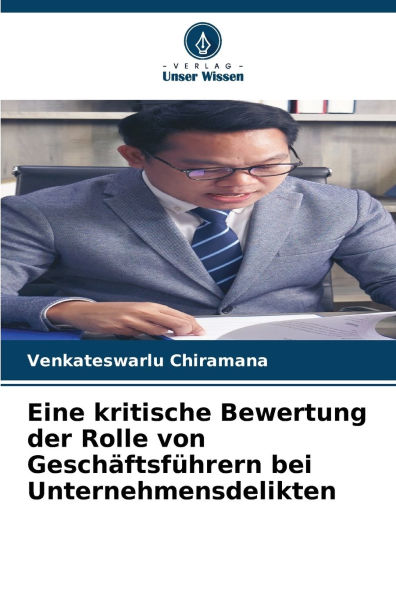 Eine kritische Bewertung der Rolle von GeschÃ¯Â¿Â½ftsfÃ¯Â¿Â½hrern bei Unternehmensdelikten