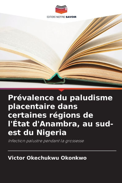 Pr�valence du paludisme placentaire dans certaines r�gions de l'�tat d'Anambra, au sud-est du Nigeria