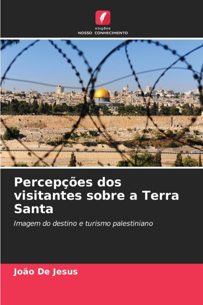 PercepÃ¯Â¿Â½Ã¯Â¿Â½es dos visitantes sobre a Terra Santa
