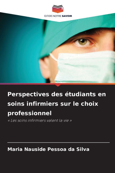 Perspectives des Ã¯Â¿Â½tudiants en soins infirmiers sur le choix professionnel