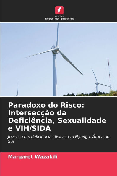 Paradoxo do Risco: IntersecÃ¯Â¿Â½Ã¯Â¿Â½o da DeficiÃ¯Â¿Â½ncia, Sexualidade e VIH/SIDA
