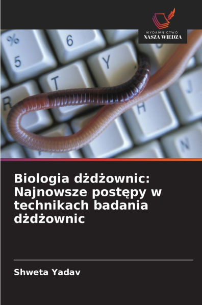 Biologia dżdżownic: Najnowsze postępy w technikach badania dżdżownic