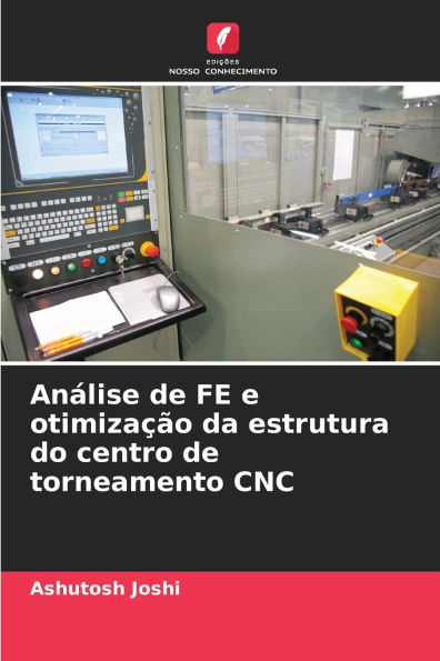 An�lise de FE e otimiza��o da estrutura do centro de torneamento CNC