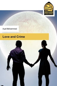 Title: Love and Crime, Author: Ayat Mohammed