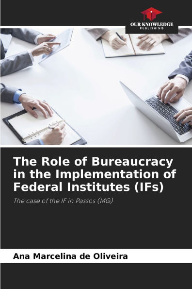 The Role of Bureaucracy in the Implementation of Federal Institutes (IFs)