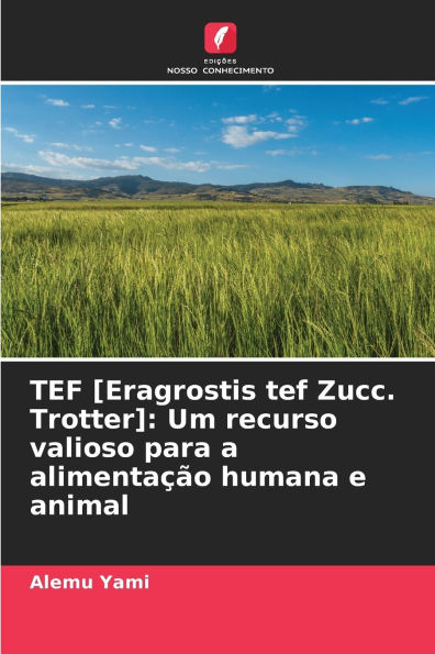 TEF [Eragrostis tef Zucc. Trotter]: Um recurso valioso para a alimentaÃ¯Â¿Â½Ã¯Â¿Â½o humana e animal
