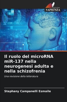 Il ruolo del microRNA miR-137 nella neurogenesi adulta e nella schizofrenia
