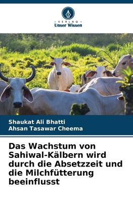 Das Wachstum von Sahiwal-Kälbern wird durch die Absetzzeit und die Milchfütterung beeinflusst