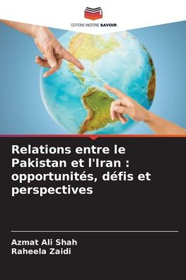 Relations entre le Pakistan et l'Iran: opportunités, défis et perspectives