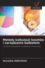 Metody kalkulacji kosztï¿½w i zarządzanie budżetem