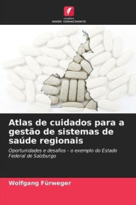 Title: Atlas de cuidados para a gestï¿½o de sistemas de saï¿½de regionais, Author: Wolfgang Fïrweger