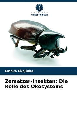 Zersetzer-Insekten: Die Rolle des Ökosystems