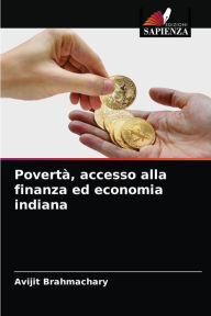 Title: Povertà, accesso alla finanza ed economia indiana, Author: Avijit Brahmachary