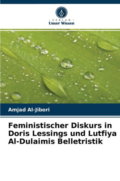 Feministischer Diskurs in Doris Lessings und Lutfiya Al-Dulaimis Belletristik