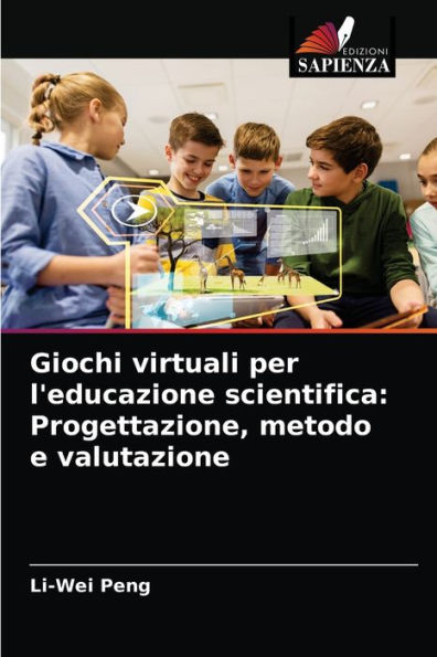 Giochi virtuali per l'educazione scientifica: Progettazione, metodo e valutazione