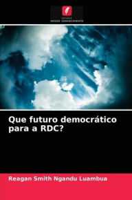 Title: Que futuro democrático para a RDC?, Author: Reagan Smith Ngandu Luambua