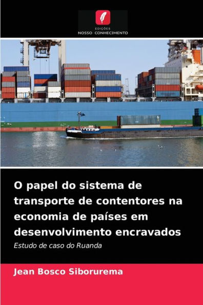 O papel do sistema de transporte de contentores na economia de países em desenvolvimento encravados