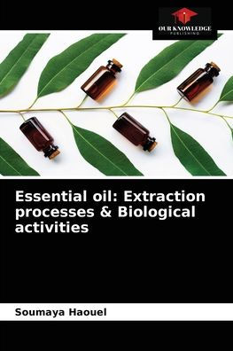 Essential oil: Extraction processes & Biological activities