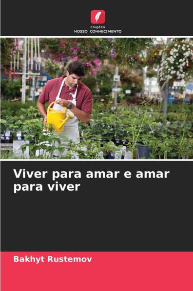 Viver para amar e amar para viver