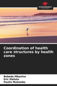 Title: Coordination of health care structures by health zones, Author: BEBEDA Mbaninu