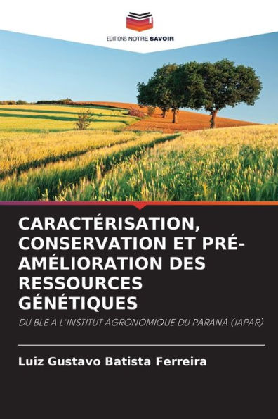 CARACTÉRISATION, CONSERVATION ET PRÉ-AMÉLIORATION DES RESSOURCES GÉNÉTIQUES