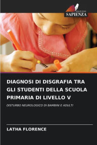 Title: DIAGNOSI DI DISGRAFIA TRA GLI STUDENTI DELLA SCUOLA PRIMARIA DI LIVELLO V, Author: Latha FLORENCE
