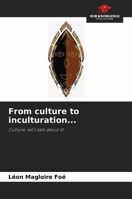 From culture to inculturation... by Léon Magloire Foé, Paperback ...