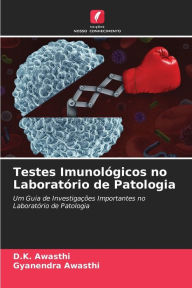 Title: Testes Imunológicos no Laboratório de Patologia, Author: D.K. Awasthi