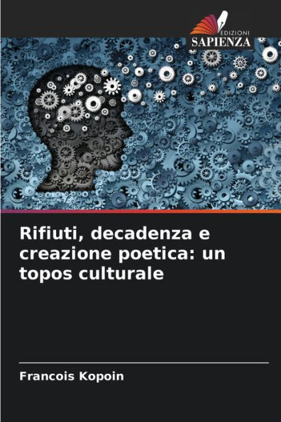 Rifiuti, decadenza e creazione poetica: un topos culturale