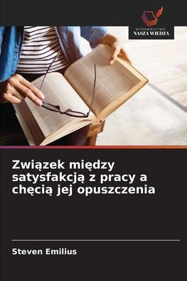 Związek między satysfakcją z pracy a chęcią jej opuszczenia