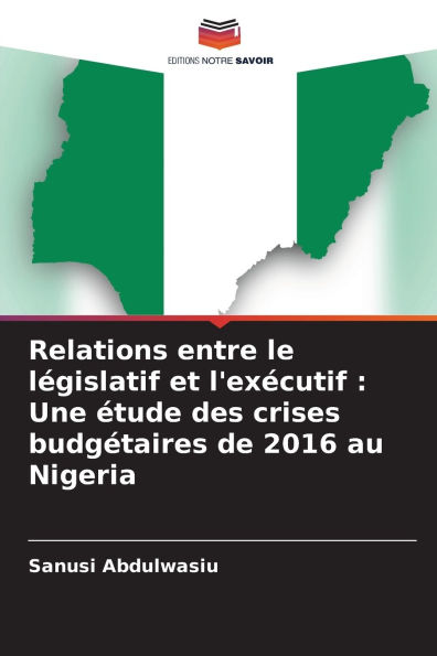 Relations entre le lï¿½gislatif et l'exï¿½cutif: Une ï¿½tude des crises budgï¿½taires de 2016 au Nigeria