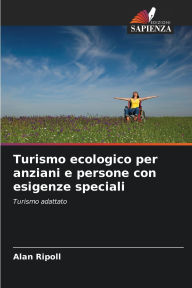 Title: Turismo ecologico per anziani e persone con esigenze speciali, Author: Alan Ripoll
