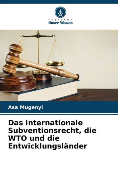 Das internationale Subventionsrecht, die WTO und die Entwicklungsländer
