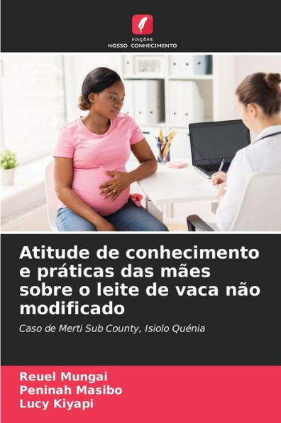 Atitude de conhecimento e práticas das mães sobre o leite de vaca não modificado