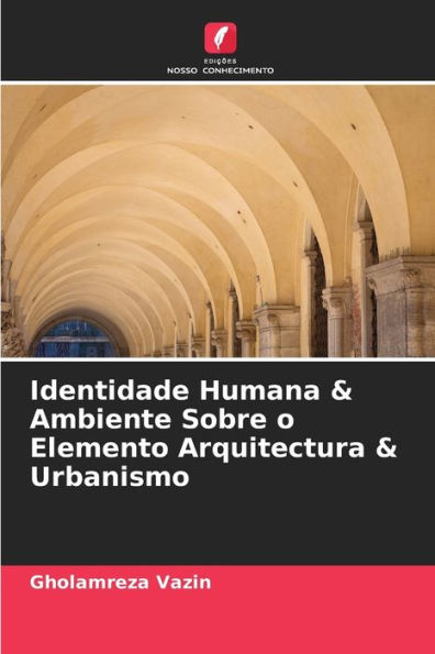 Identidade Humana & Ambiente Sobre o Elemento Arquitectura & Urbanismo