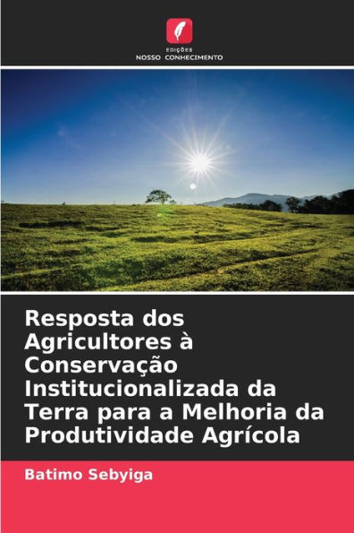 Resposta dos Agricultores à Conservação Institucionalizada da Terra para a Melhoria da Produtividade Agrícola