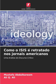 Title: Como o ISIS Ã¯Â¿Â½ retratado nos jornais americanos, Author: Mustafa Abdulkareem