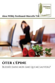 Title: ÔTER l'ÉPINE, Author: Ahou Wlibly Ferdinand-Marcelle TAÏ