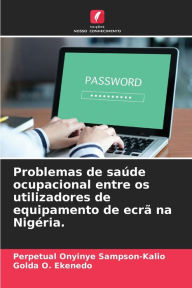 Title: Problemas de saÃºde ocupacional entre os utilizadores de equipamento de ecrÃ£ na NigÃ©ria., Author: Perpetual Onyinye Sampson-Kalio