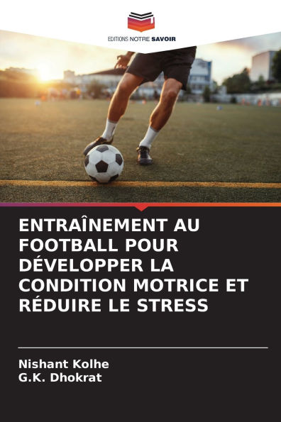 Entraï¿½nement Au Football Pour Dï¿½velopper La Condition Motrice Et Rï¿½duire Le Stress
