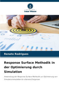 Title: Response Surface Methodik in der Optimierung durch Simulation, Author: Renato Rodrigues