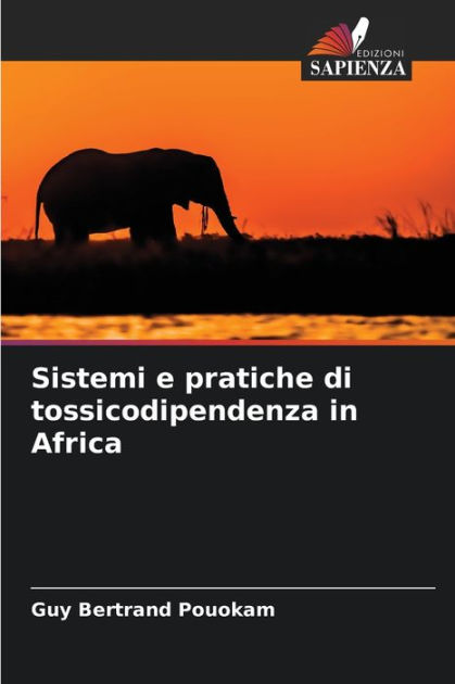 Sistemi e pratiche di tossicodipendenza in Africa by Guy Bertrand ...