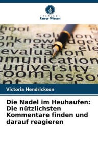 Title: Die Nadel im Heuhaufen: Die nützlichsten Kommentare finden und darauf reagieren, Author: Victoria Hendrickson
