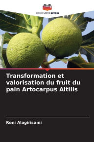 Title: Transformation et valorisation du fruit du pain Artocarpus Altilis, Author: Reni Alagirisami