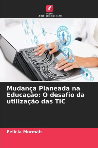 Mudança Planeada na Educação: O desafio da utilização das TIC