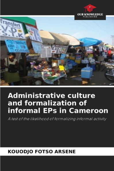 Administrative culture and formalization of informal EPs in Cameroon