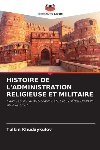 HISTOIRE DE L'ADMINISTRATION RELIGIEUSE ET MILITAIRE