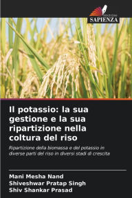 Title: Il potassio: la sua gestione e la sua ripartizione nella coltura del riso, Author: Mani Mesha Nand