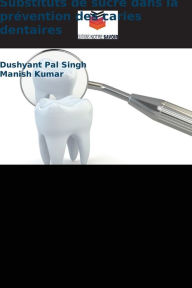 Title: Substituts de sucre dans la prévention des caries dentaires, Author: Dushyant Pal Singh